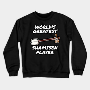 World's Greatest Shamisen Player Musician Crewneck Sweatshirt